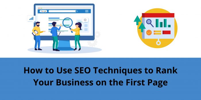 How to Use SEO Techniques to Rank Your Business on the First Page