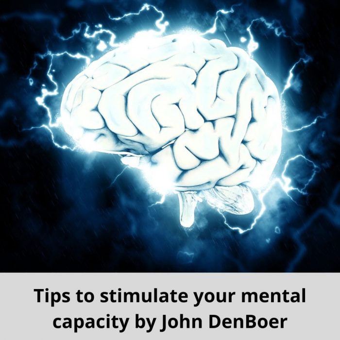 Tips to stimulate your mental capacity by John DenBoer