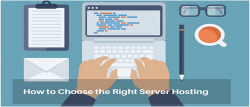 HOW TO CHOOSE THE RIGHT SERVER HOSTING