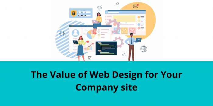 The Value of Web Design for Your Company Site