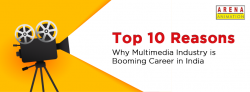 Top 10 Reasons Why Multimedia Industry is Booming Career in India