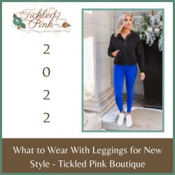 What to Wear With Leggings for New Style – Tickled Pink Boutique