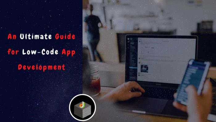 Know The Ultimate Guide for Low-Code App Development
