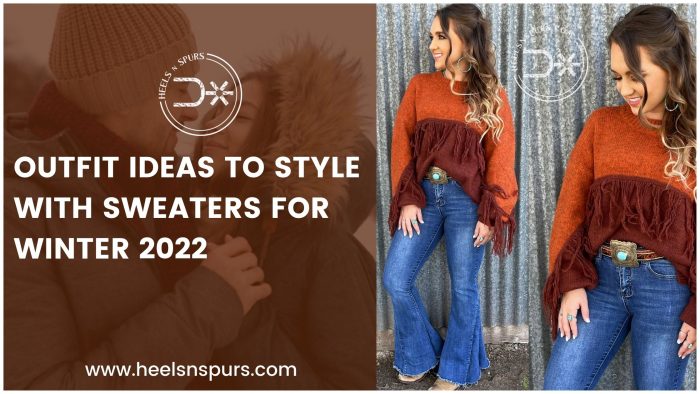 How to Style Your Outfit With a Sweater This Winter – Heels N Spurs