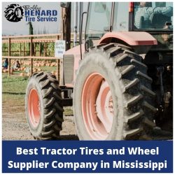 Best New & Used Tractor Tires Supplier Company in Mississippi – Bobby Henard Tire Service