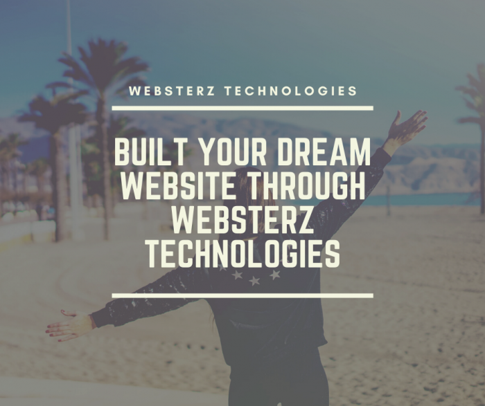 Built Your Dream Website Through Websterz Technologies