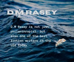 D.M Rasey is a philanthropist & one of the best Fiction Writer