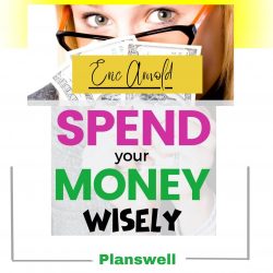 Eric Arnold – Spend Your Money Wisely