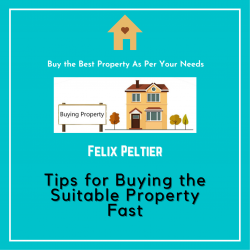 Felix Peltier – Tips for Buying the Suitable Property Fast