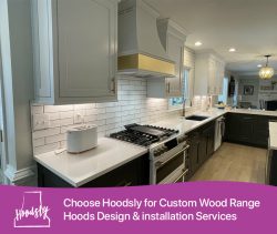 Choose Hoodsly for Custom Wood Range Hoods Design & Installation Services