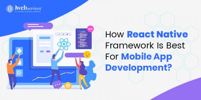 How React Native Framework is best for Mobile App Development | iWebServices