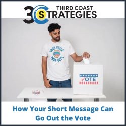 Best Exposure With a Short Message Can Go Out the Vote – 3rd Coast Strategies