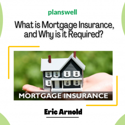 Planswell – What is Mortgage Insurance, and Why is it Required?