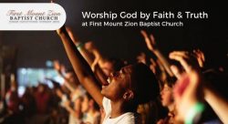 Worship God by Faith & Truth at First Mount Zion Baptist Church