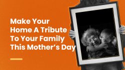 Make Your Home A Tribute To Your Family This Mothers Day