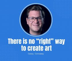 Casey Connaway Believes There is no “right” way to create art