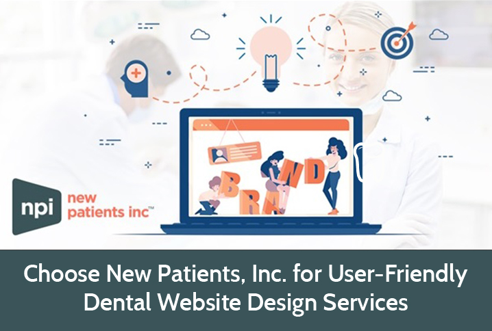 Choose New Patients, Inc. for User-Friendly Dental Website Design Services