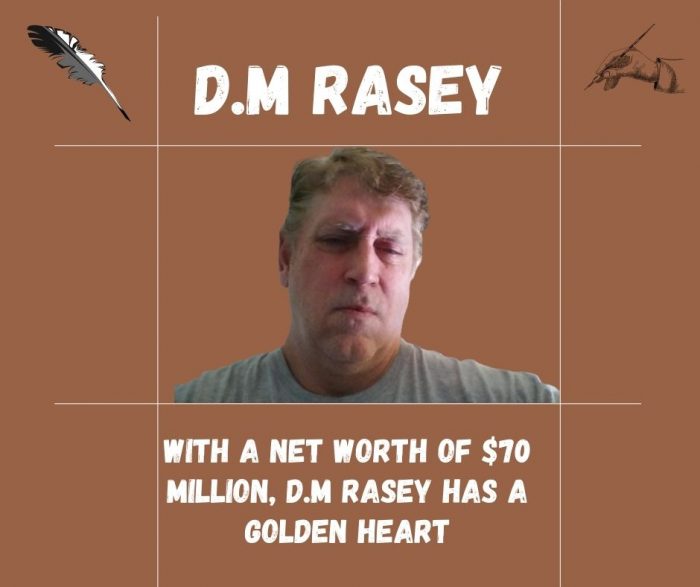 With the Net Worth of $70 Million D.M Rasey has a Golden Heart