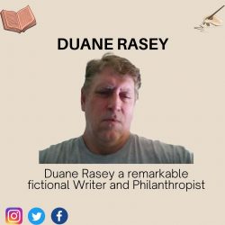 Duane Rasey a remarkable fictional Writer and Philanthropist