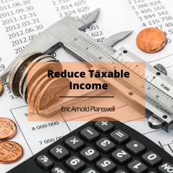 Eric Arnold Planswell – Reduce Taxable Income