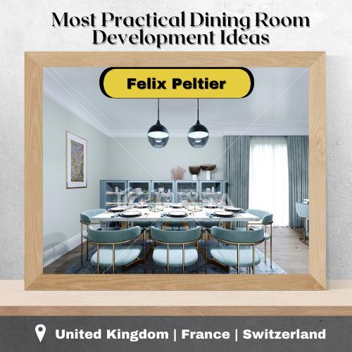 Felix Peltier – Most Practical Dining Room Development Ideas