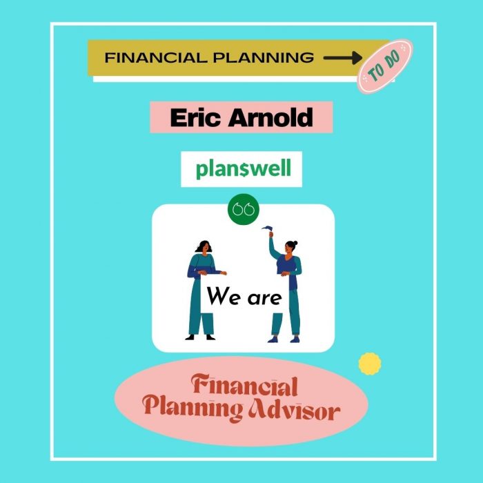 Eric Arnold Planswell – Financial Planning Advisor