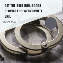 Get The Best Bail Bonds Service for Weaverville Jail