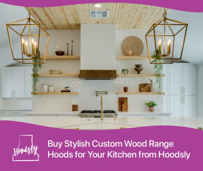 Buy Stylish Custom Wood Range Hoods for Your Kitchen from Hoodsly