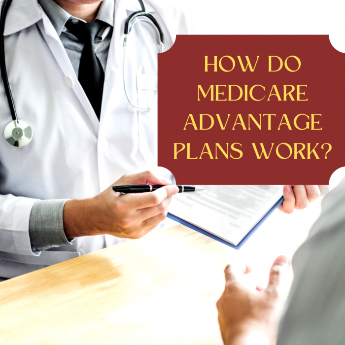How Do Medicare Advantage Plans Work?
