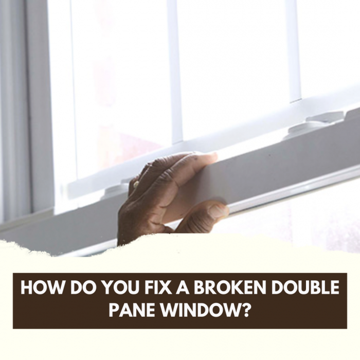 How Do You Fix A Broken Double Pane Window?