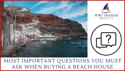 What to Ask When You Are Buying a Beach House? – Port Aransas Realty