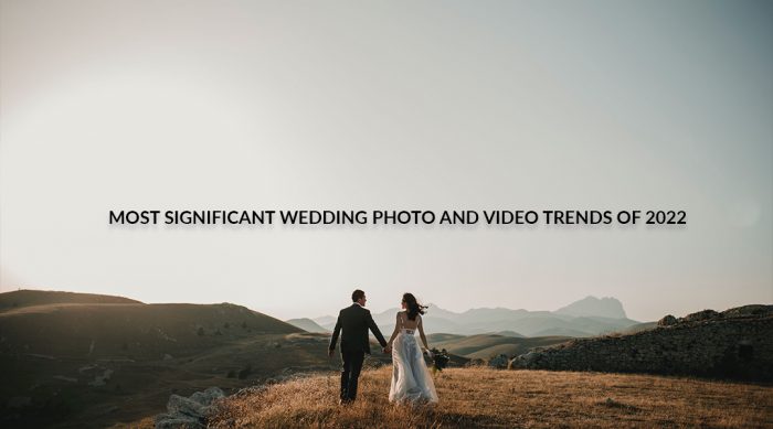 Most Significant Wedding Photo And Video Trends Of 2022