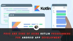 Know The Pros and Cons of Using Kotlin Programming Language For Android App Development