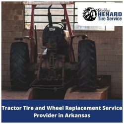 Best Tractor Tire and Wheel Replacement Service Provider in Arkansas- Bobby Henard Tire Service