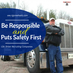 Be Responsible and Puts Safety First – CDL Driver Recruiting