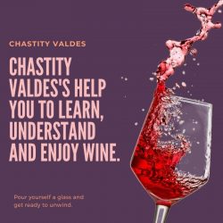 Chastity Valdes help you to learn, understand and enjoy wine