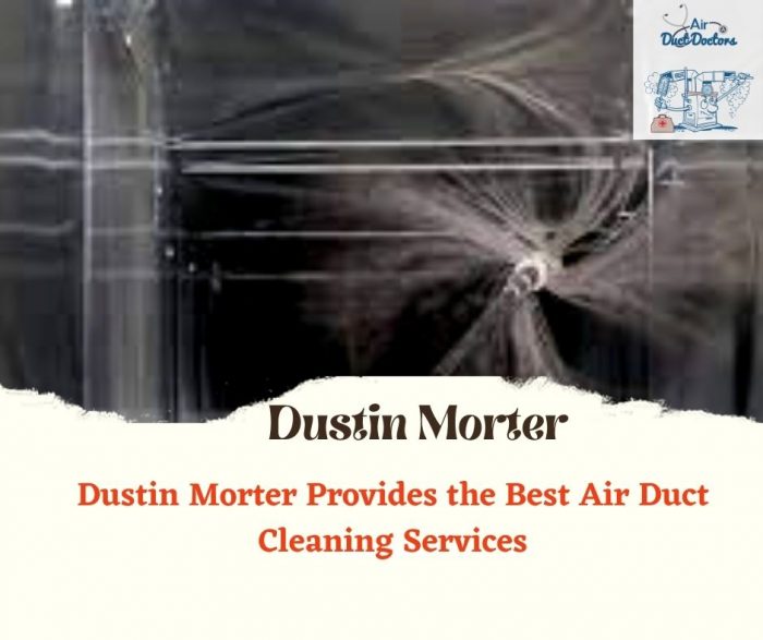 Dustin Morter Provides the Best Air Duct Cleaning Services