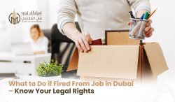 What To Do If Fired From Job In Dubai – Know Your Legal Rights