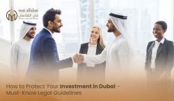 How To Protect Your Investment In Dubai – Must-Know Legal Guidelines