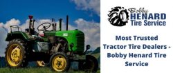 The Best Tractor Tires Dealers – Bobby Henard Tire Service