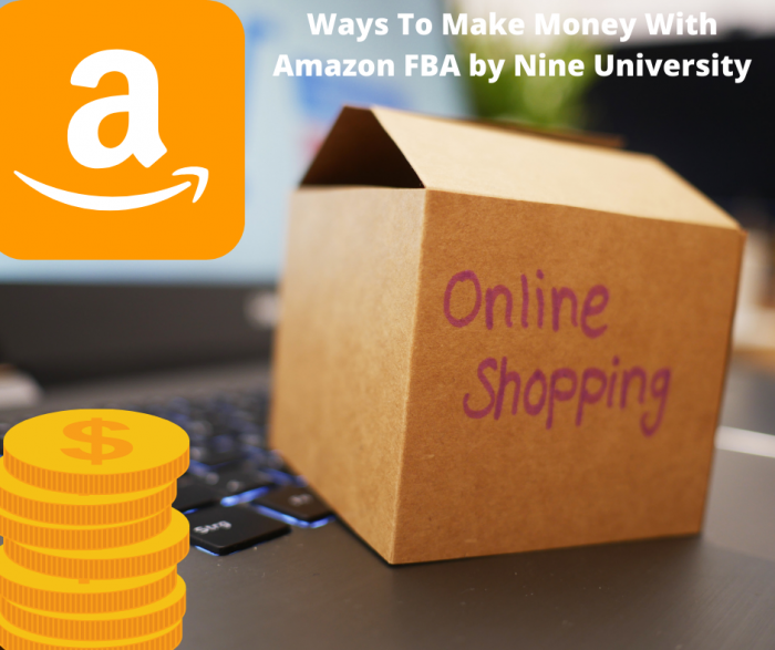 Ways To Make Money With Amazon FBA by Nine University