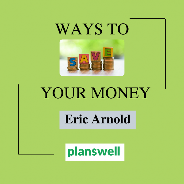 Eric Arnold Planswell – Ways To Save Your Money