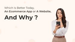 Which is better today, an eCommerce app or a website, and why?