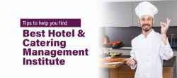 Tips to Help You Find Best Hotel & Catering Management Institute