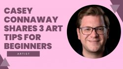 Casey Connaway Shares 3 Art Tips for Beginners