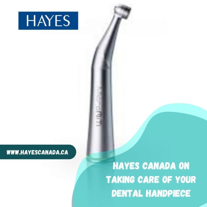 Hayes Canada On Taking Care Of Your Dental Handpiece