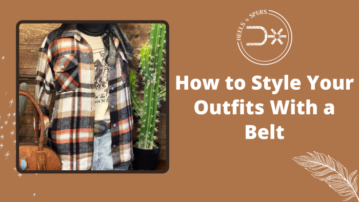 How to Style Belt With Any Outfits – Heels N Spurs