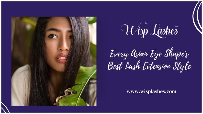 Best Lash Extension Style for Every Asian Eye Shape – Wisp Lash Lounge