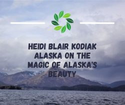 Heidi Blair Kodiak Alaska on the Magic of Alaska’s Beauty