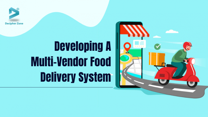 How to develop a Multi-Vendor Food Delivery System